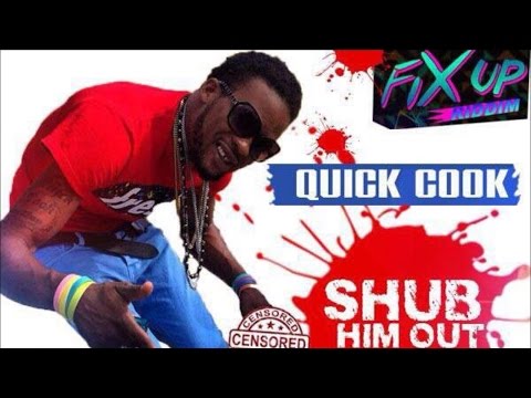 Quick Cook - Shub Him Out (Raw) [Fix Up Riddim] March 2015