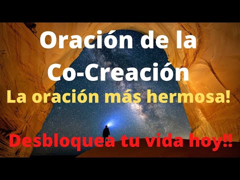 Oracin de Co-Creacin, la ms Hermosa y Poderosa! Desbloquea todos los aspectos de tu vida!