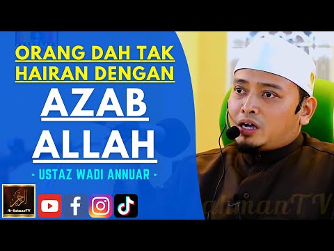 Ustaz Wadi Annuar - ORANG DAH TAK HAIRAN DENGAN AZAB ALLAH