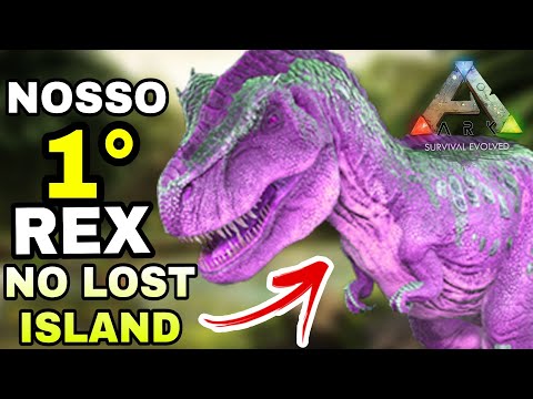 DOMANDO NOSSO PRIMEIRO REX NO MAPA NOVO LOST ISLAND #7 ARK SURVIVAL EVOLVED
