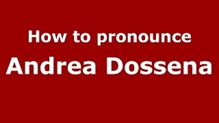 How to pronounce Andrea Dossena