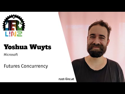 Rust Linz, September 2021 - Yoshua Wuyts - Futures Concurrency in the Future, Maybe