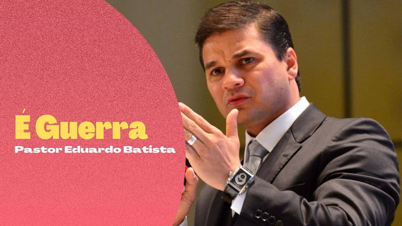 É Guerra - Pastor Eduardo Batista