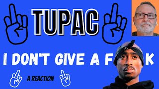Tupac / 2Pac  -  I Don&#39;t Give a F**k  -  A Reaction