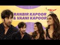 Vaani Kapoor And Ranbir Kapoor S Most Candid Interview Ever