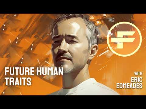The Futurists: Future Human Traits with Eric Edmeades
