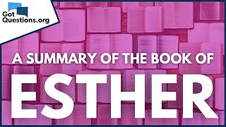 A Summary of the Book of Esther  |  GotQuestions.org