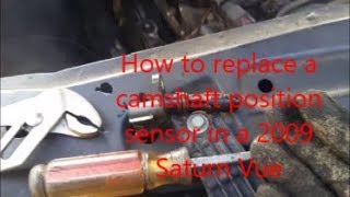 How to replace a camshaft position sensor in a 2009 Saturn Vue