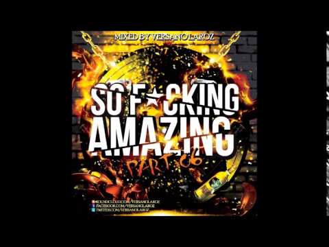 So Fucking Amazing Mixtape Part 6 (Mixed By Versano Laroz)