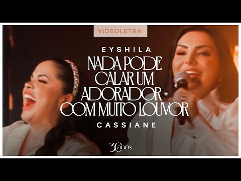 Eyshila e Cassiane - Nada Pode Calar Um Adorador + Com Muito Louvor (VideoLETRA® Oficial)