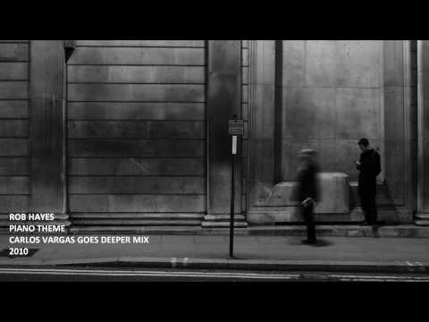 Rob Hayes - Piano Theme (Carlos Vargas Goes Deeper Mix)