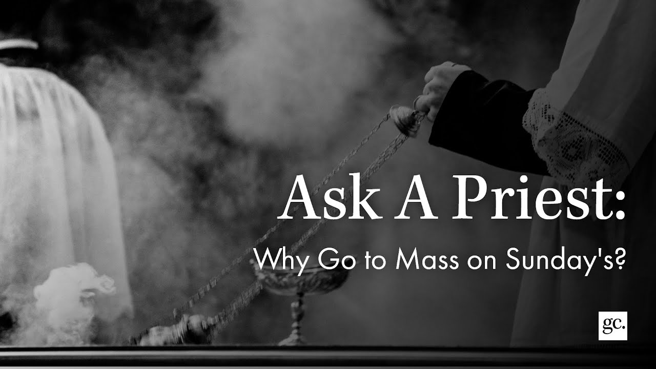 Ask A Priest | Why Go To Mass on Sundays?