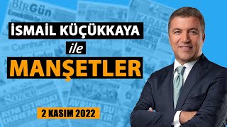 İsmail Küçükkaya ile Manşetler (2 Kasım 2022 tarihli gazeteler)