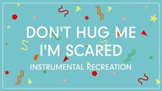 Don't Hug Me I'm Scared (Instrumental)