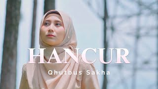 Download lagu Hancur - Qhutbus Sakha mp3 Download lagu Hancur - Qhutbus Sakha mp3