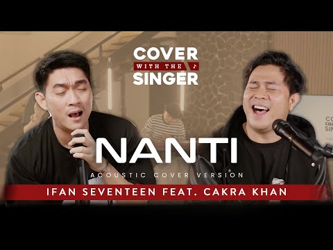 CAKRA KHAN FT IFAN SEVENTEEN - NANTI | COWIS #46 (Piano Version)
