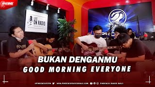 Download lagu GOOD MORNING EVERYONE - BUKAN DENGANMU ( LIVE ON RADIO ) mp3