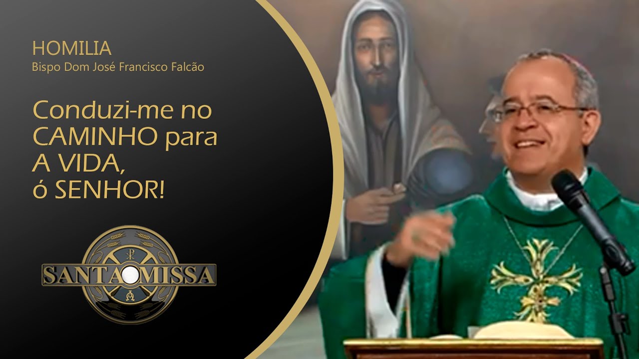 Conduzi-me no CAMINHO para A VIDA, ó SENHOR! - Homilia Bispo Dom José Francisco Falcão - 10/09/2020
