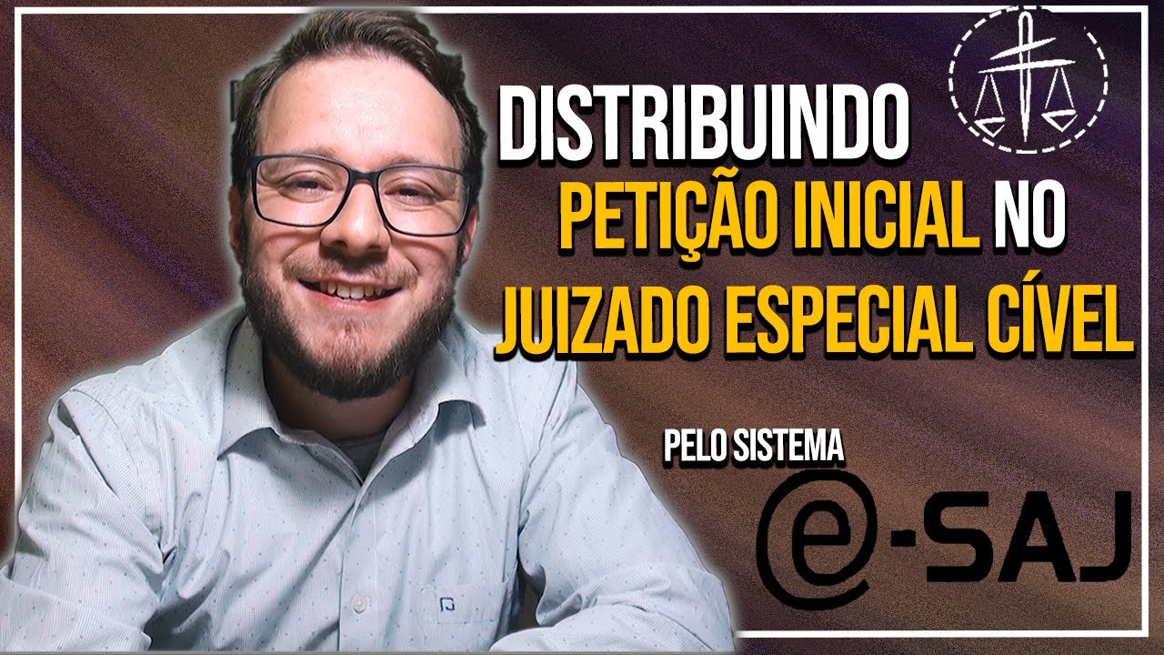 Como distribuir uma PETIÇÃO INCIAL no JUIZADO ESPECIAL CIVEL pelo ESAJ