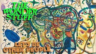 The Wonder Stuff - Let’s Be Other People