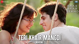 Teri Khair Mangdi - Making | Baar Baar Dekho | Sidharth Malhotra &amp; Katrina Kaif | Bilal Saeed