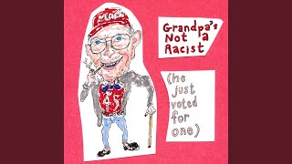 Grandpa&#39;s Not a Racist (He Just Voted for One)