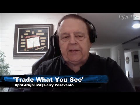 April 4th, Trade What You See with Larry Pesavento on TFNN - 2024