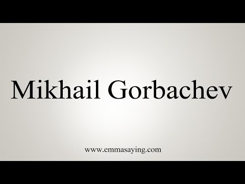 How To Say Mikhail Gorbachev