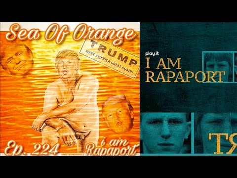 I Am Rapaport Stereo Podcast Episode 224 - Sea of Orange The Worst of Donald Trump