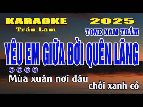 Karaoke Yêu Em Giữa Đời Quên Lãng Tone Nam Trầm ( Am ) Trần Lâm