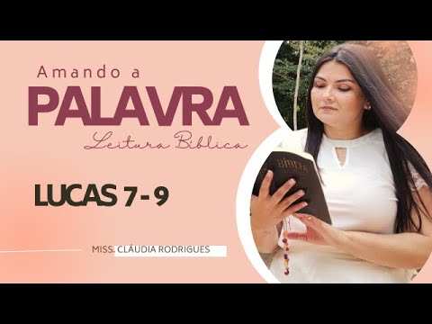 LUCAS 7 ao 9 -  Amando a Palavra (Leitura da Bíblia) - Missionária Cláudia Rodrigues.