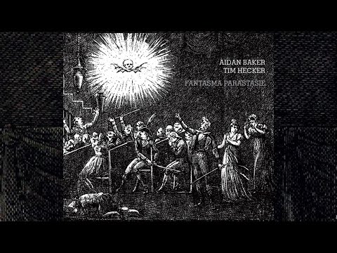Aidan Baker & Tim Hecker - Fantasma Parastasie [Full Album, gapless]