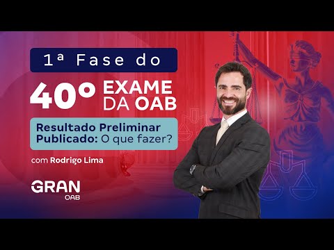 1ª fase do 40º Exame OAB - Resultado Preliminar Publicado: O que fazer?