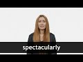 How to pronounce SPECTACULARLY in American English