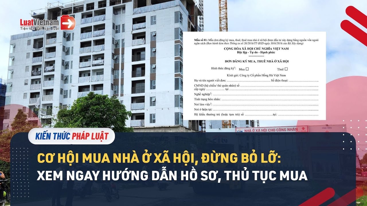 Cơ sở mua nhà ở xã hội, đừng bỏ lỡ: hướng dẫn hồ sơ, thủ tục mua