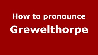 How to pronounce Grewelthorpe
