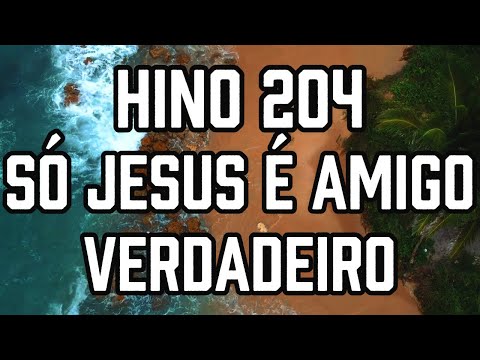 HINO 204 CCB - Só Jesus é Amigo Verdadeiro - HINÁRIO 5 - Hino Cantado COM LETRA
