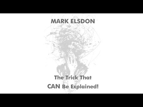 THE TRICK THAT CAN BE EXPLAINED by Mark Elsdon