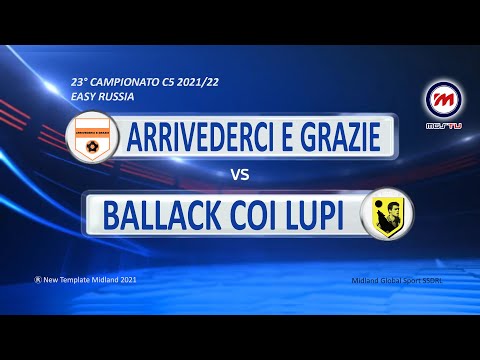 23° Campionato C5 2021/22 - Easy Russia - Arrivederci e grazie vs Ballack Coi Lupi