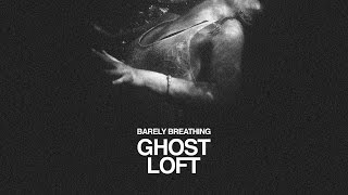 Ghost Loft - Barely Breathing