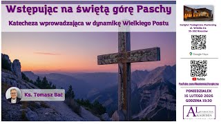 Wędrując na świętą górę Paschy. Katecheza wprowadzająca w dynamikę Wielkiego Postu (ks. dr Tomasz Bać)