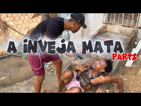 A INVEJA MATA part 2