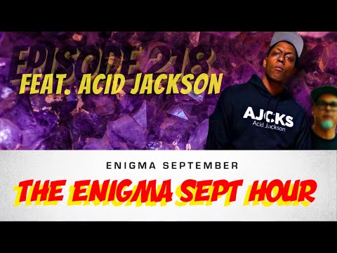 The Enigma Sept Hour podcast  - ep. 218 feat. Acid Jackson