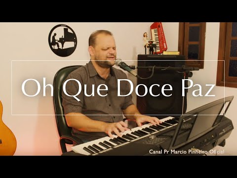 OH QUE DOCE PAZ - Pr. MARCIO PINHEIRO