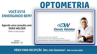 Optometrista optometria DENIS WELDER - Fortaleza CE - vídeo para recepção