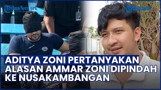 TERBUKTI BUKAN PENGEDAR! Aditya Zoni Pertanyakan Alasan Ammar Zoni Dipindah Ke Nusakambangan