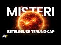 BREAKING NEWS MISTERI BINTANG RAKSASA BETELGUESE AKHIRNYA TERUNGKAP