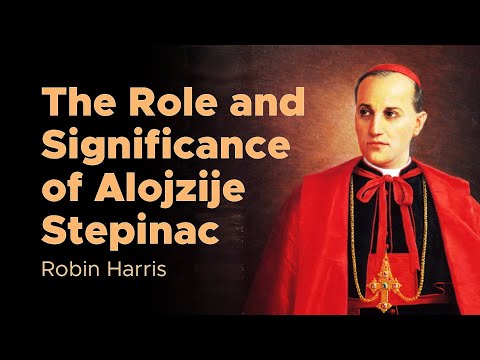 Robin Harris On The Role And Significance Of Blessed Alojzije Stepinac