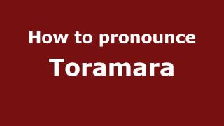 How to pronounce Toramara