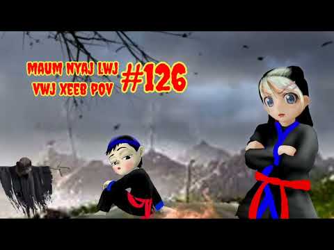 Maum Nyaj Lwj & Vwj Xeeb Pov ntu 126